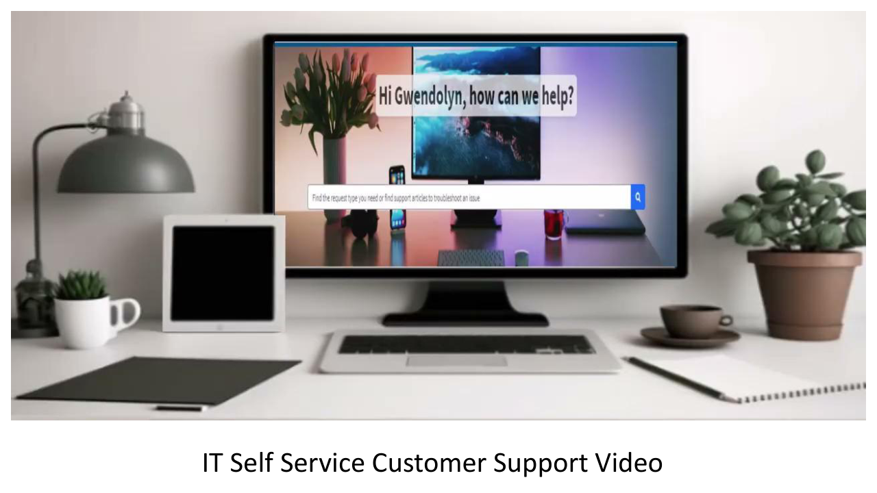 Case Study 5 slide 8: IT Self Service Customer Support Video